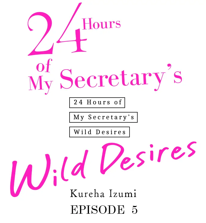 24 Hours Of My Secretary's Wild Desires - Chapter 5