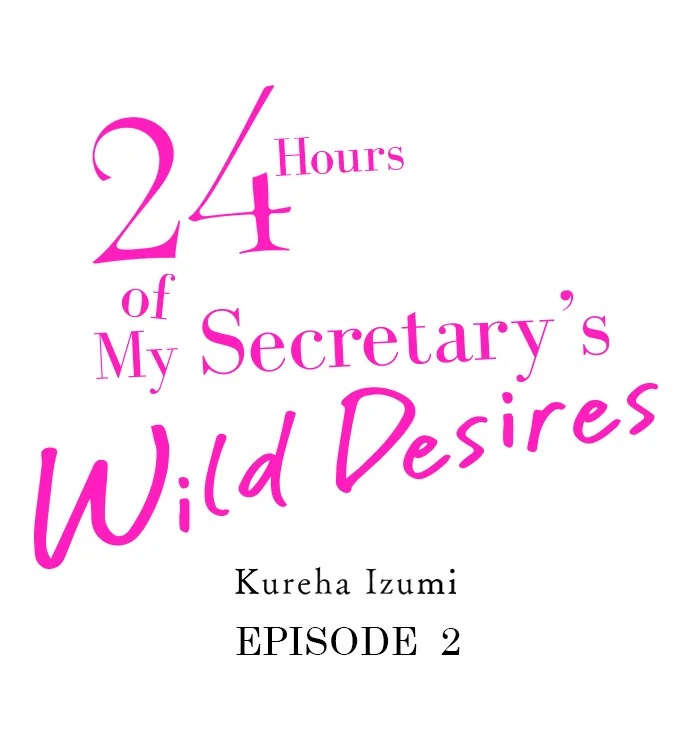 24 Hours Of My Secretary's Wild Desires - Chapter 2