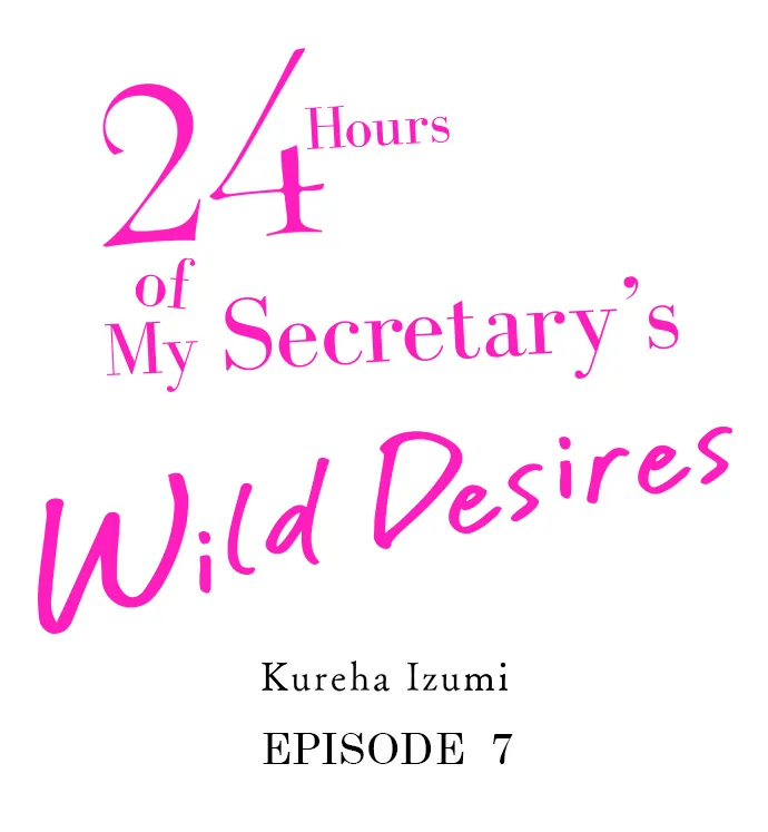 24 Hours Of My Secretary's Wild Desires - Chapter 7