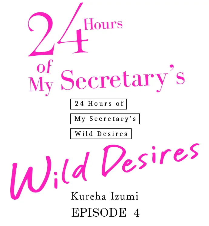 24 Hours Of My Secretary's Wild Desires - Chapter 4