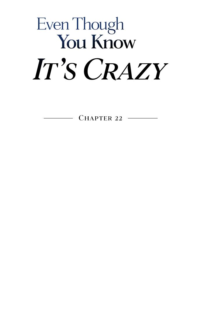 Even Though You Know It’s Crazy - Chapter 22