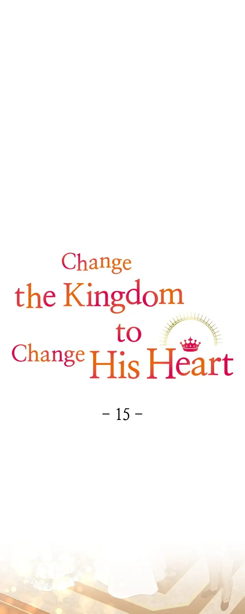 Change The Kingdom To Change His Heart - Chapter 15