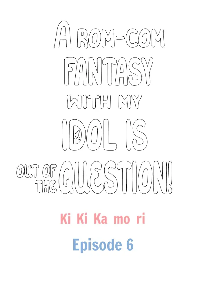 A Rom-Com Fantasy With My Idol Is Out Of The Question! - Chapter 6