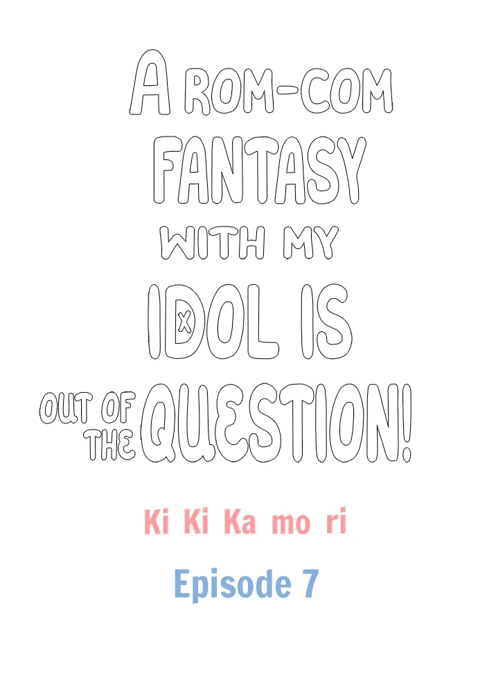 A Rom-Com Fantasy With My Idol Is Out Of The Question! - Chapter 7