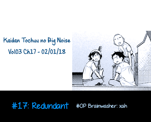 Kaidan Tochuu No Big Noise - Chapter 17: Redundant