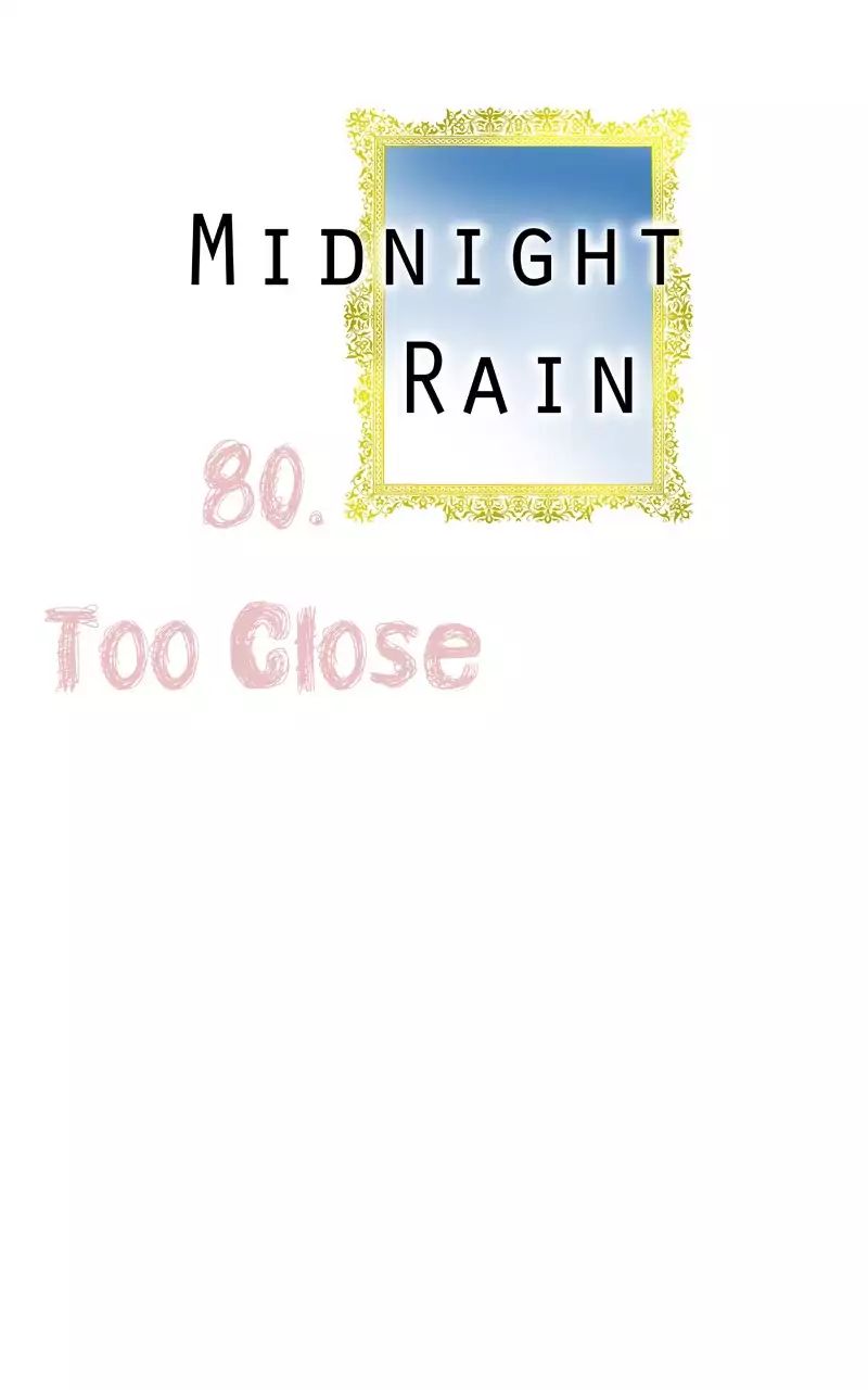 Midnight Rain - Chapter 89: Ep.80: Too Close