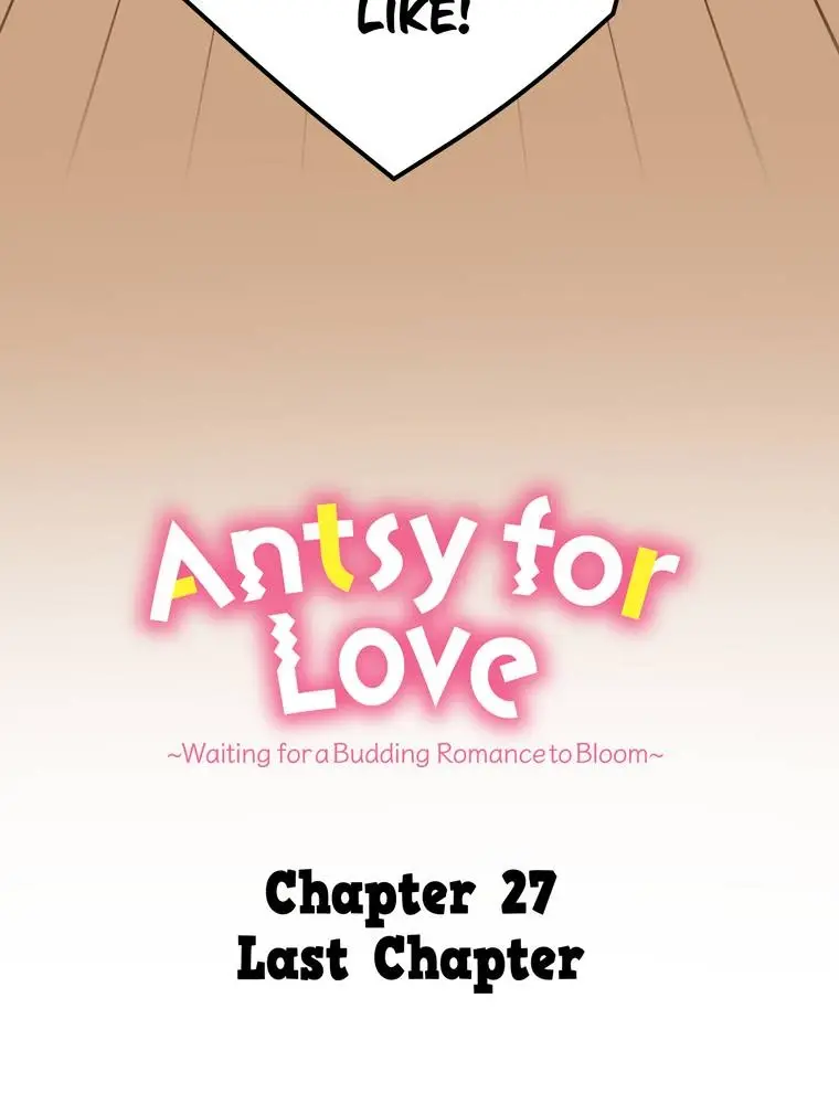 Antsy For Love ~Waiting For A Budding Romance To Bloom~ - Chapter 27