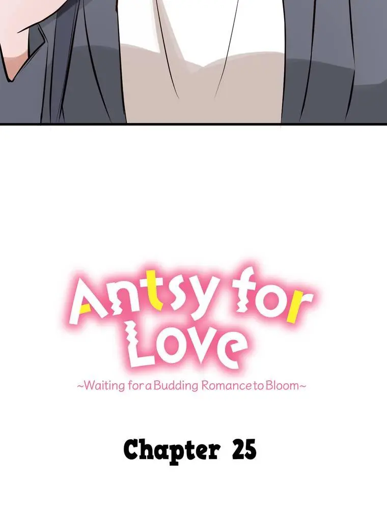 Antsy For Love ~Waiting For A Budding Romance To Bloom~ - Chapter 25