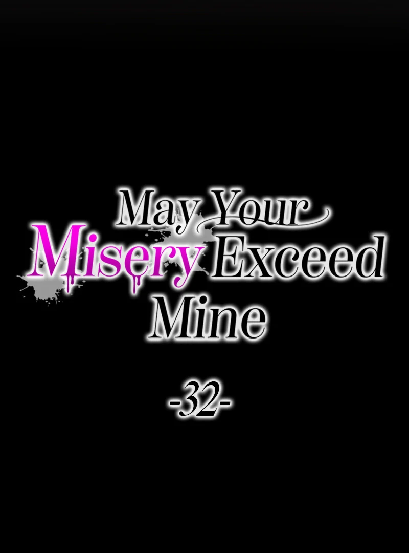 May Your Misery Exceed Mine - Chapter 32