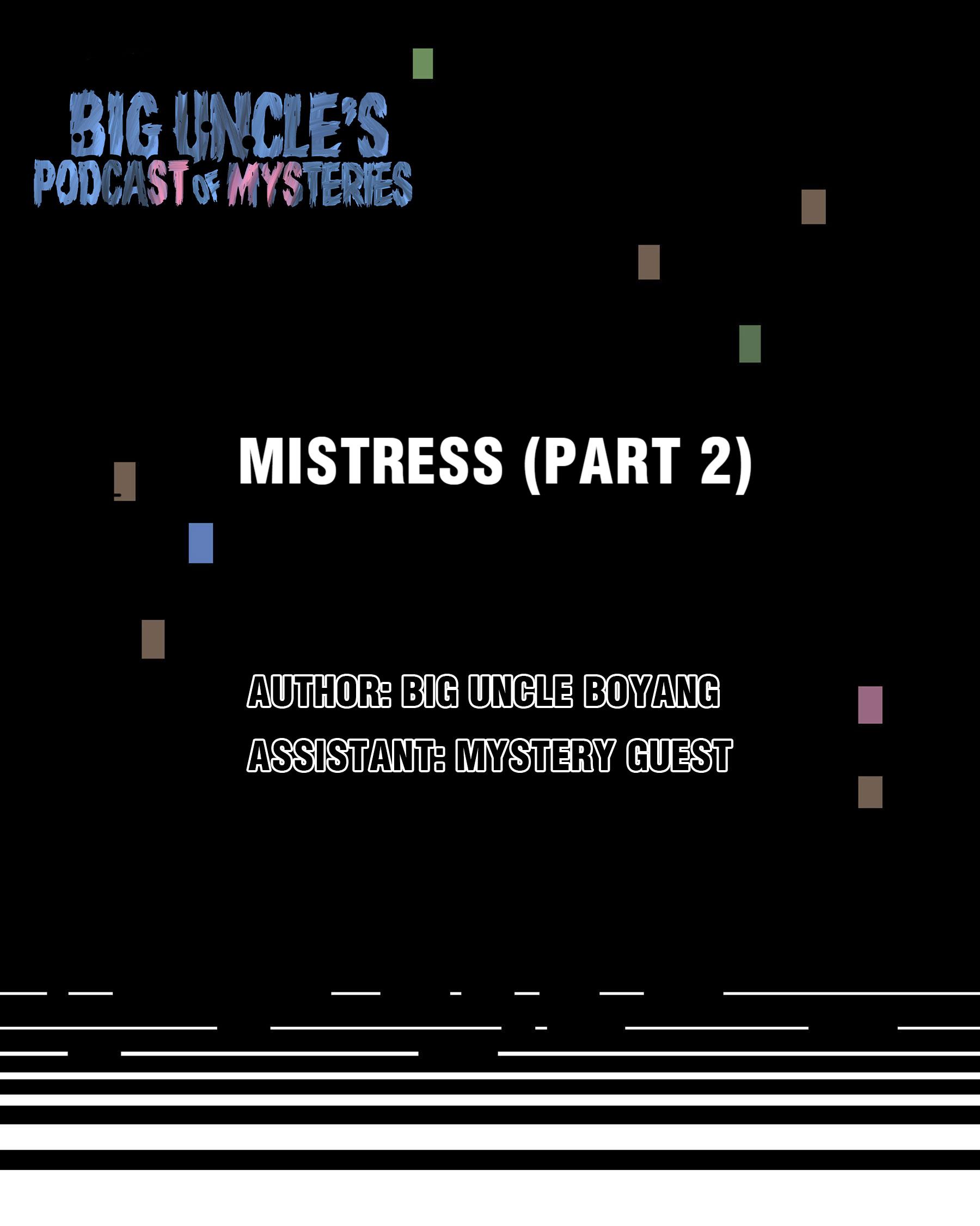 Big Uncle’s Podcast Of Mysteries - Chapter 6: Mistress (Part 2)