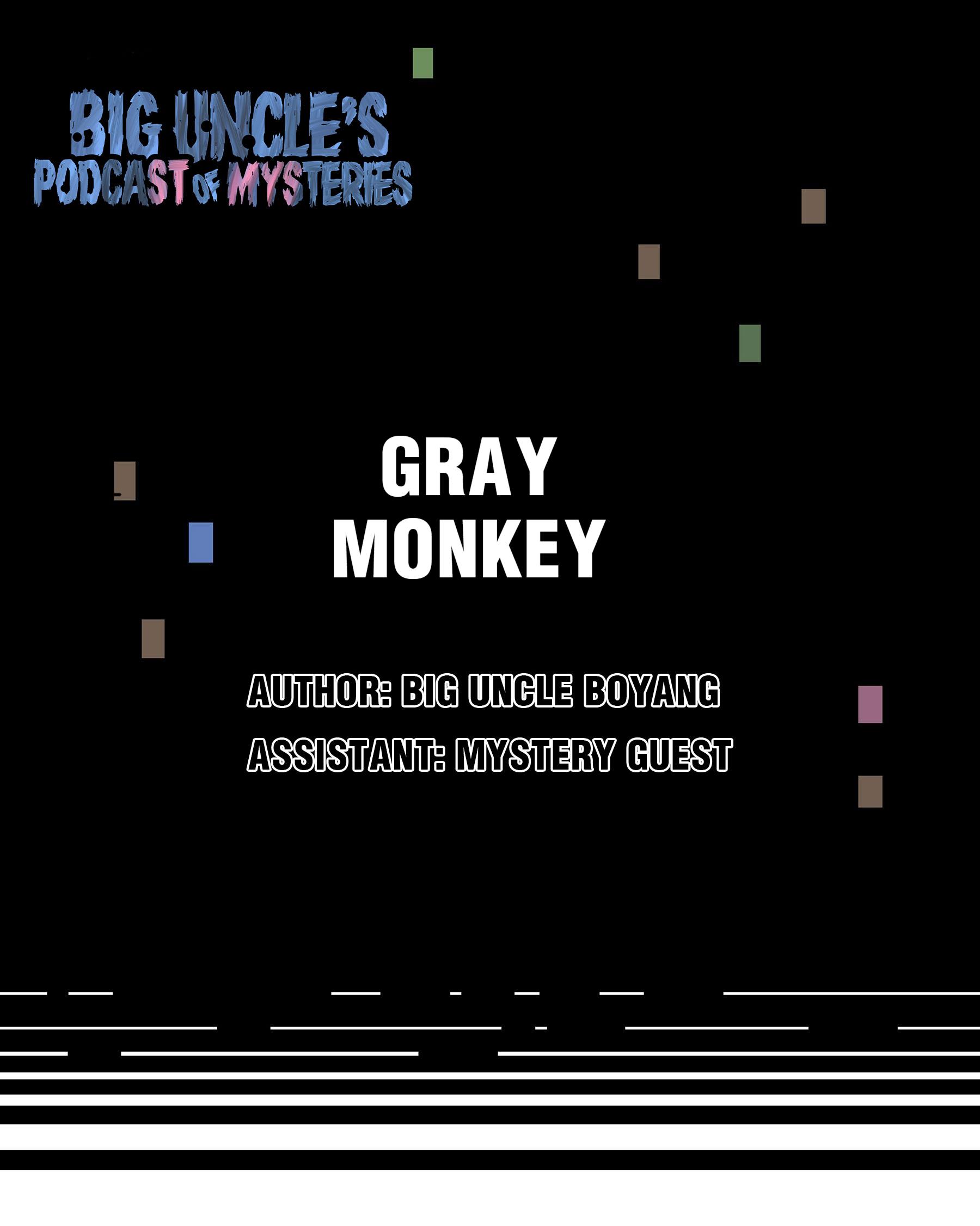 Big Uncle’s Podcast Of Mysteries - Chapter 22: Gray Monkey (1)