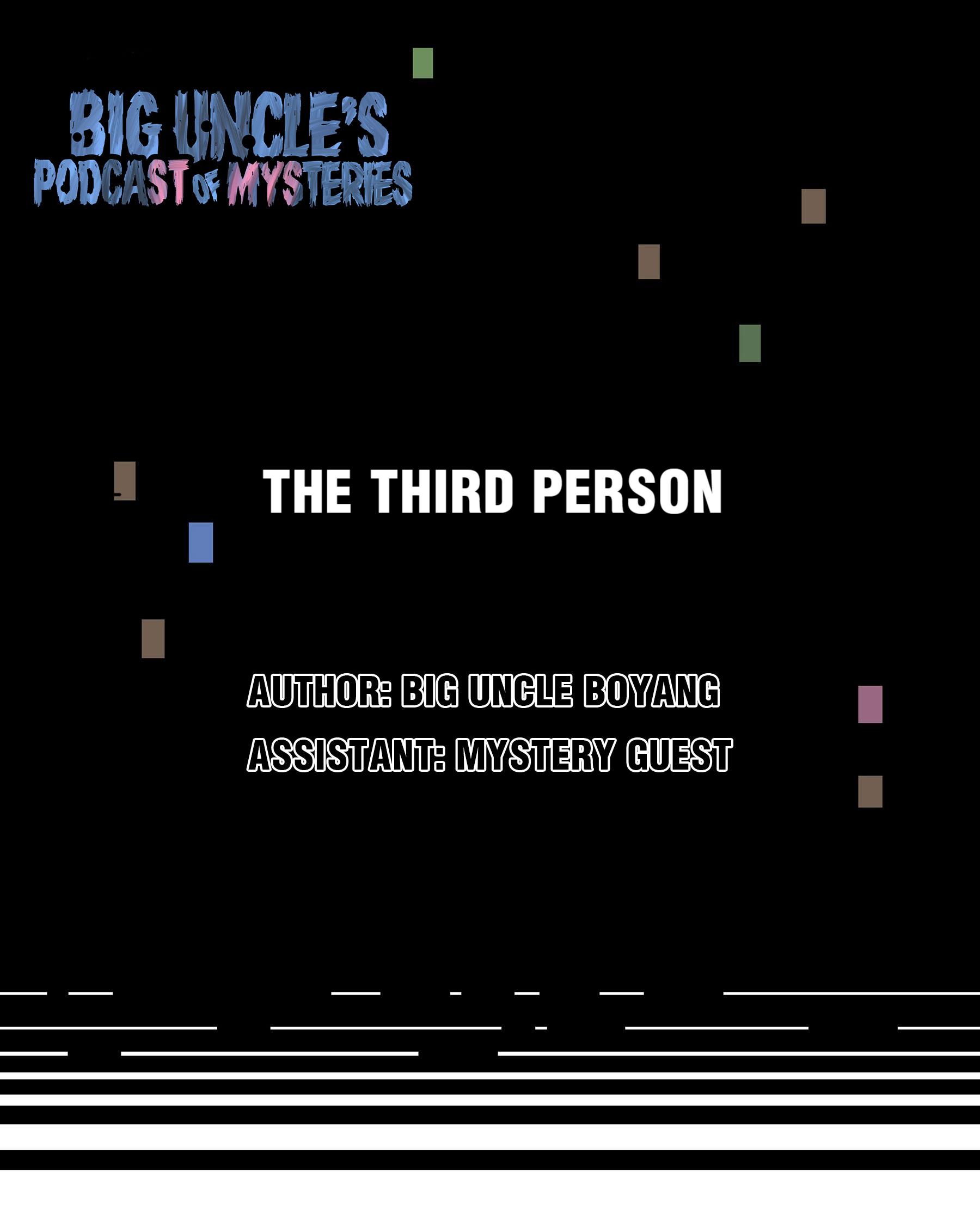 Big Uncle’s Podcast Of Mysteries - Chapter 29: The Third Person