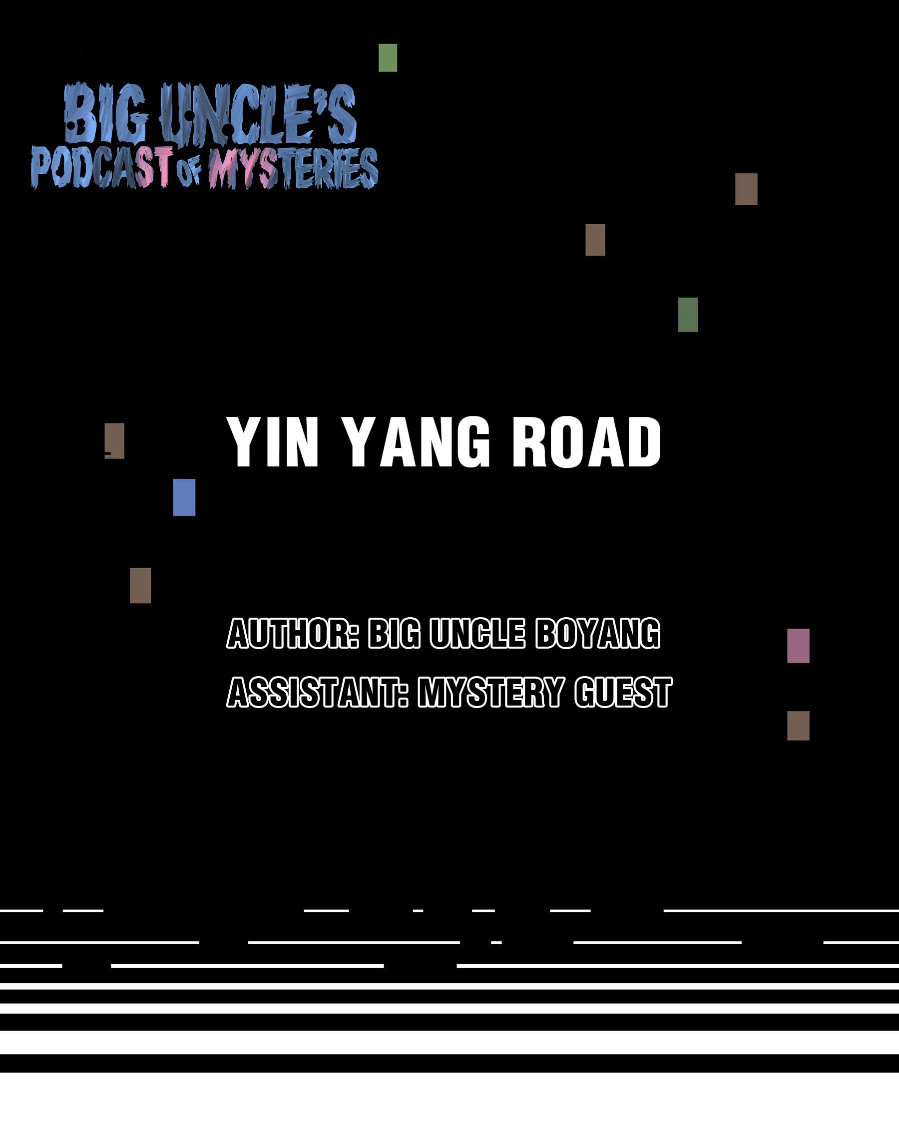 Big Uncle’s Podcast Of Mysteries - Chapter 21: Yin Yang Road