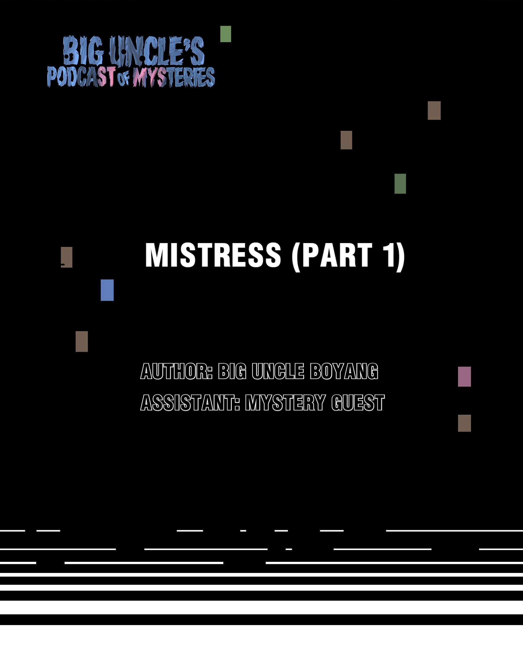 Big Uncle’s Podcast Of Mysteries - Chapter 5: Mistress (Part 1)