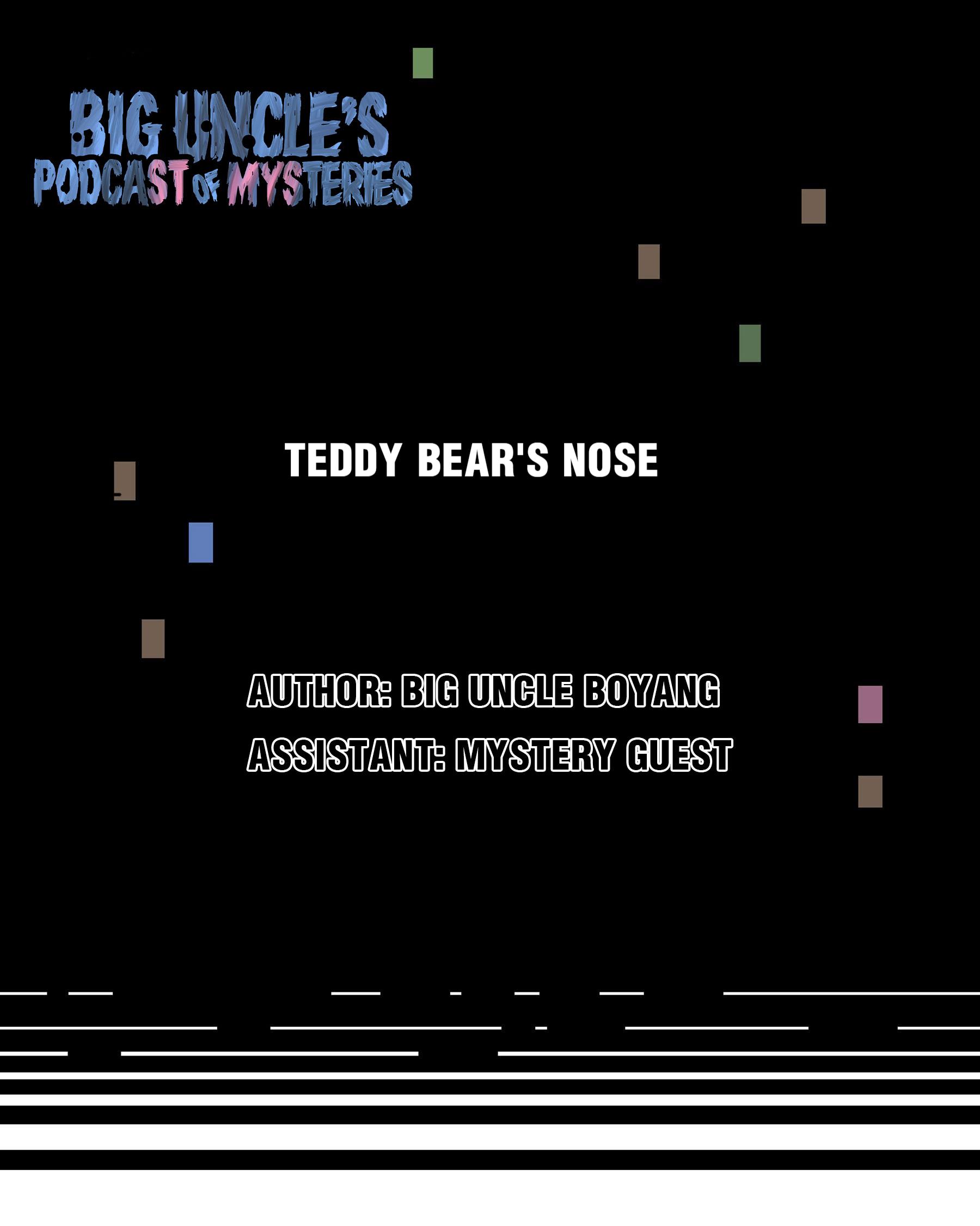 Big Uncle’s Podcast Of Mysteries - Chapter 33: Teddy Bear's Nose