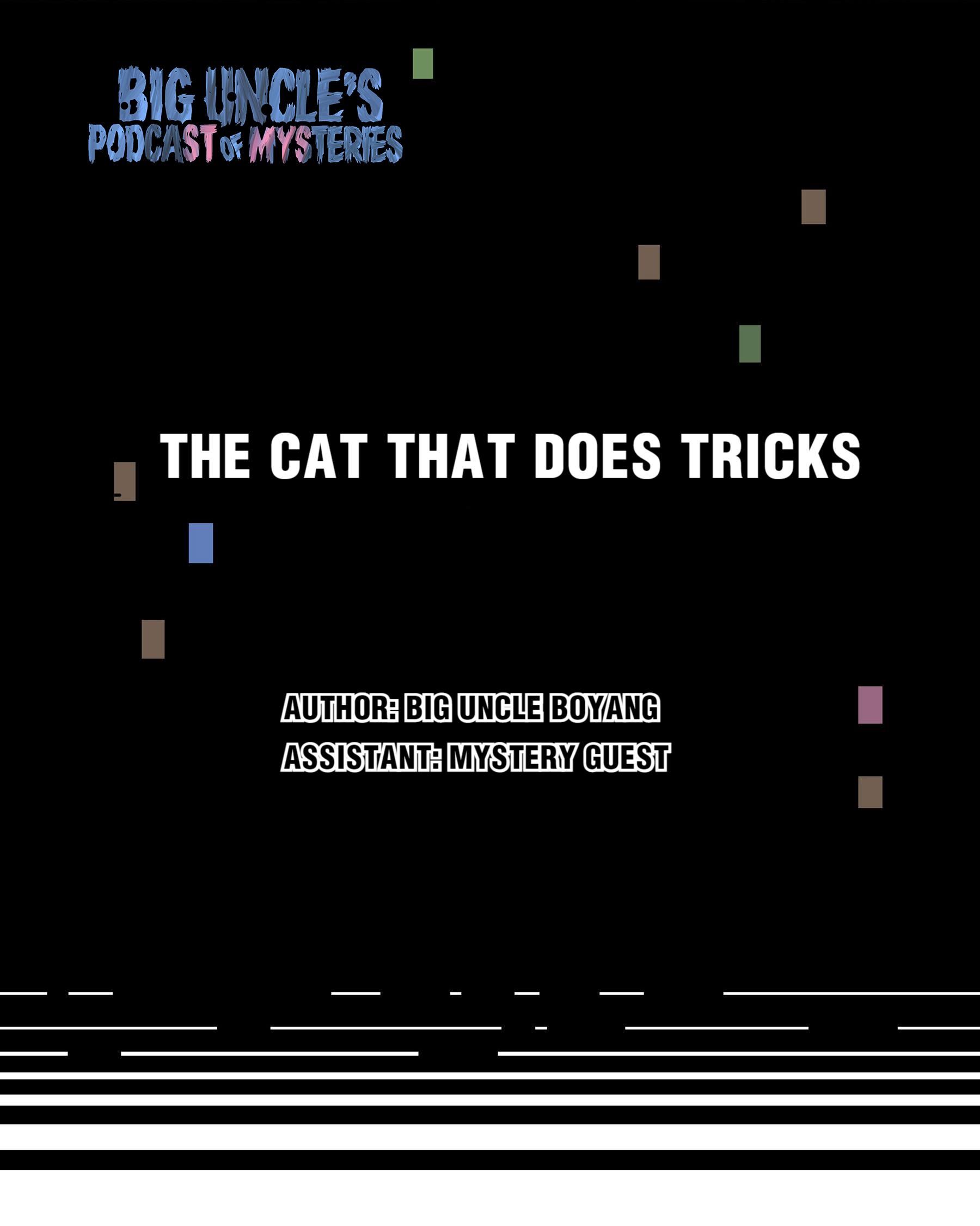 Big Uncle’s Podcast Of Mysteries - Chapter 4: The Cat That Does Tricks