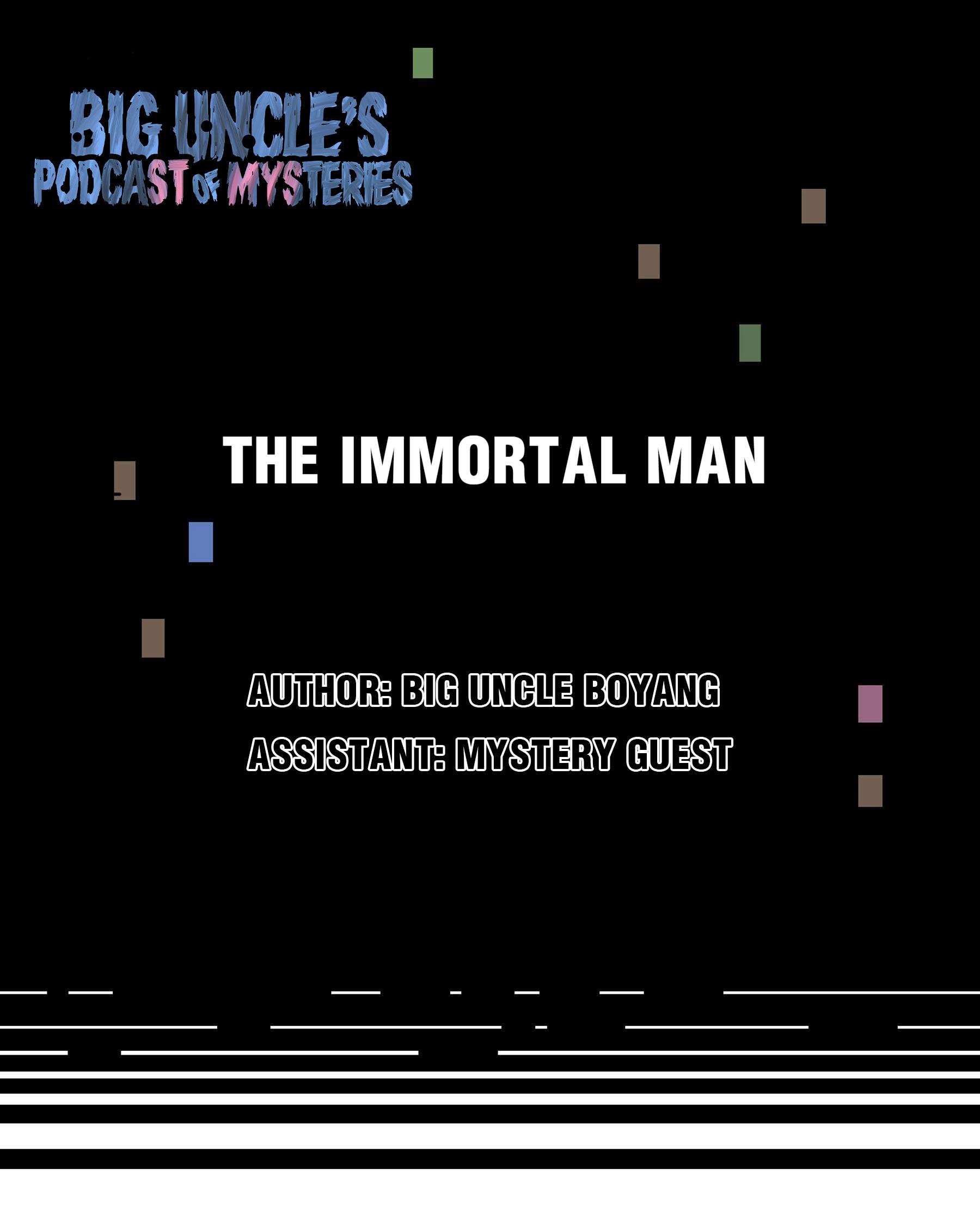 Big Uncle’s Podcast Of Mysteries - Chapter 8: The Immortal Man