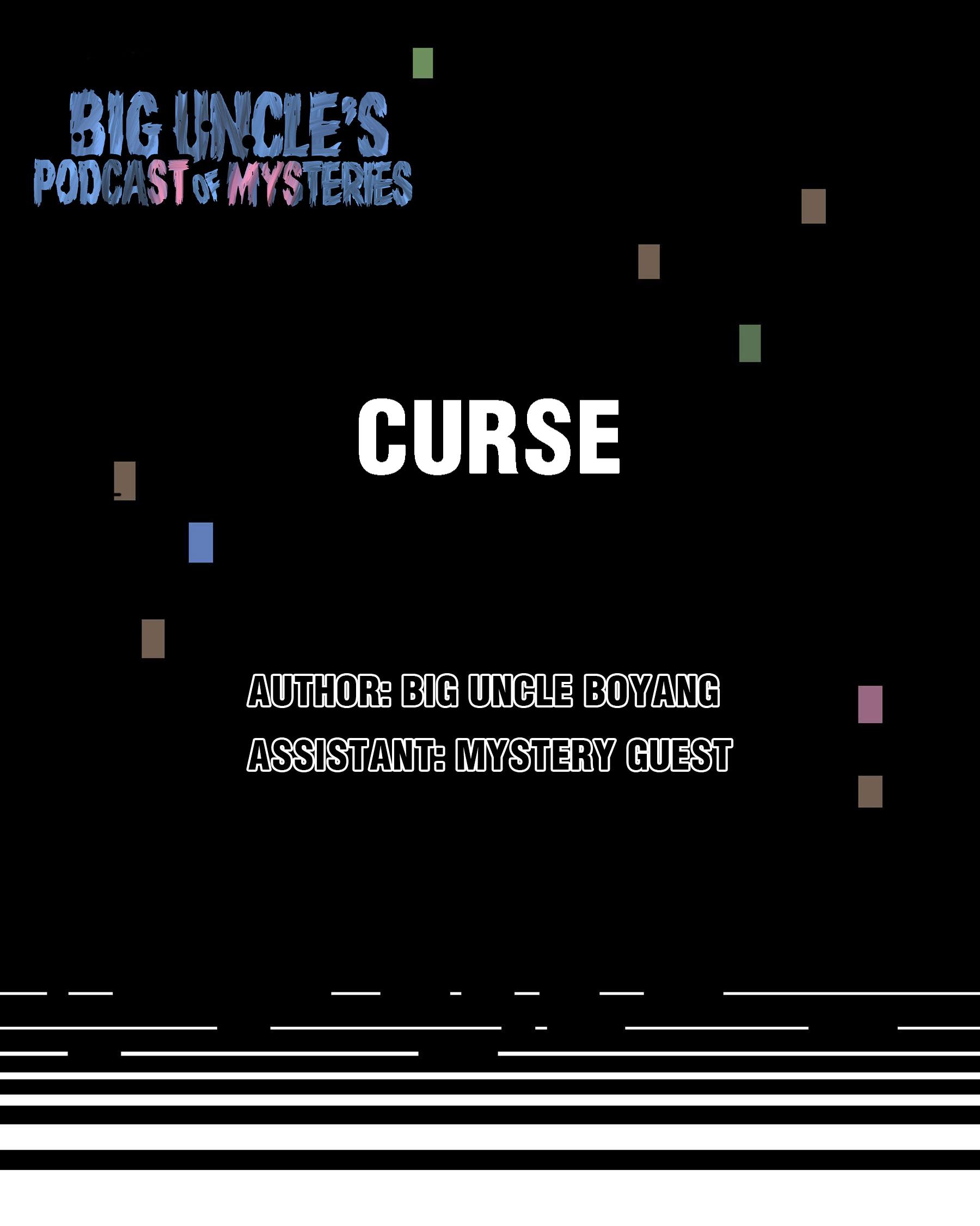 Big Uncle’s Podcast Of Mysteries - Chapter 7: Curse