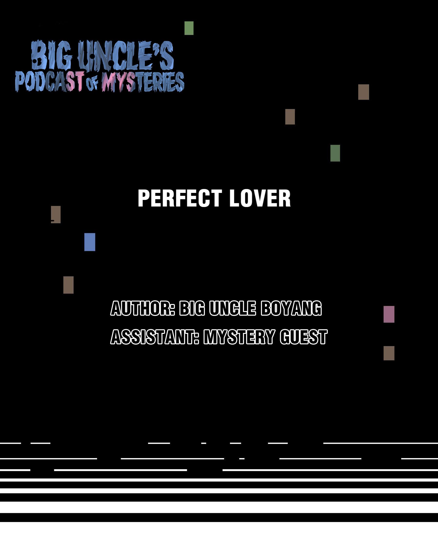 Big Uncle’s Podcast Of Mysteries - Chapter 31: Perfect Lover