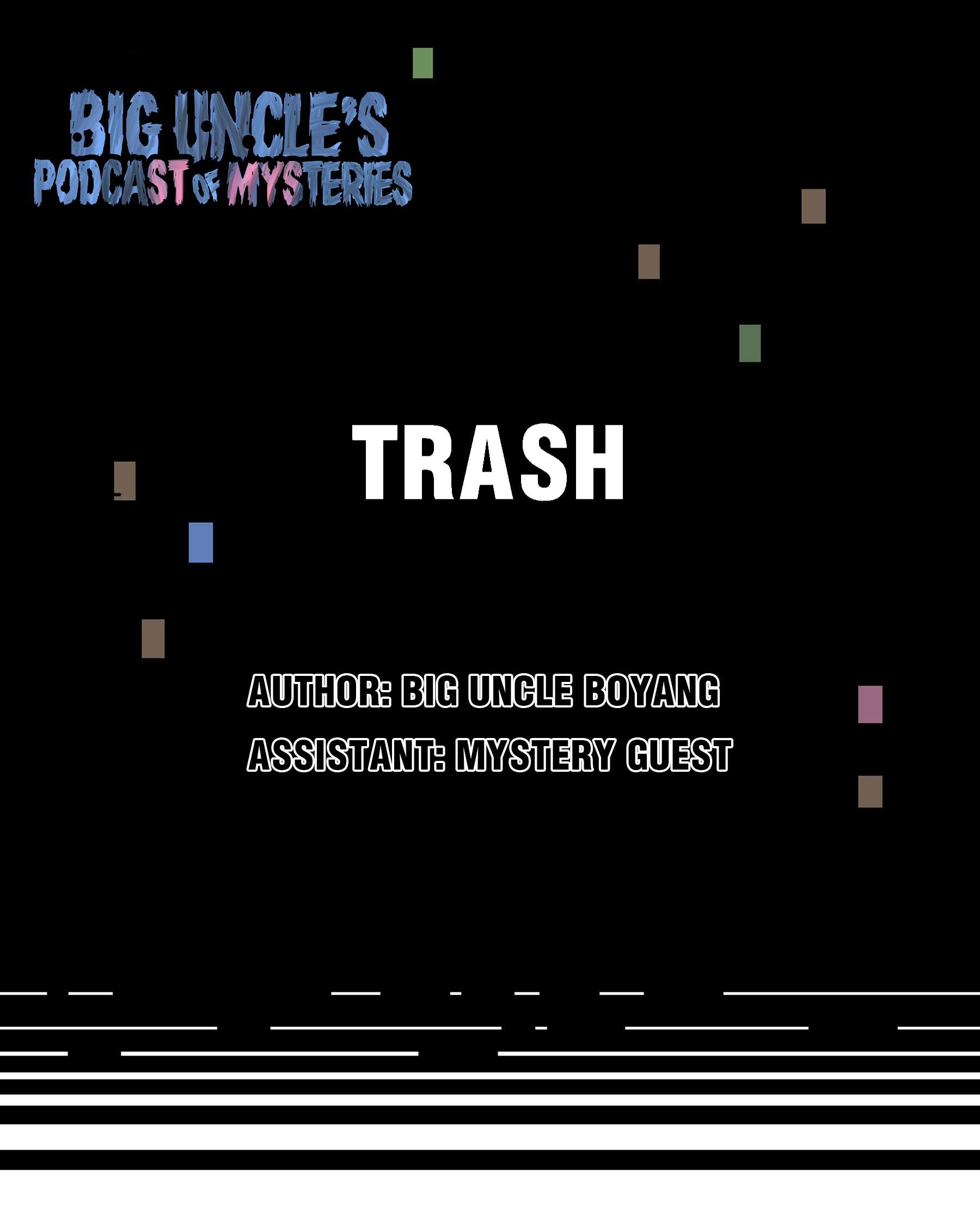 Big Uncle’s Podcast Of Mysteries - Chapter 10: Trash