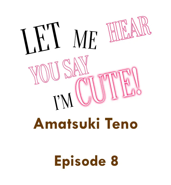 Let Me Hear You Say I'm Cute! - Chapter 8