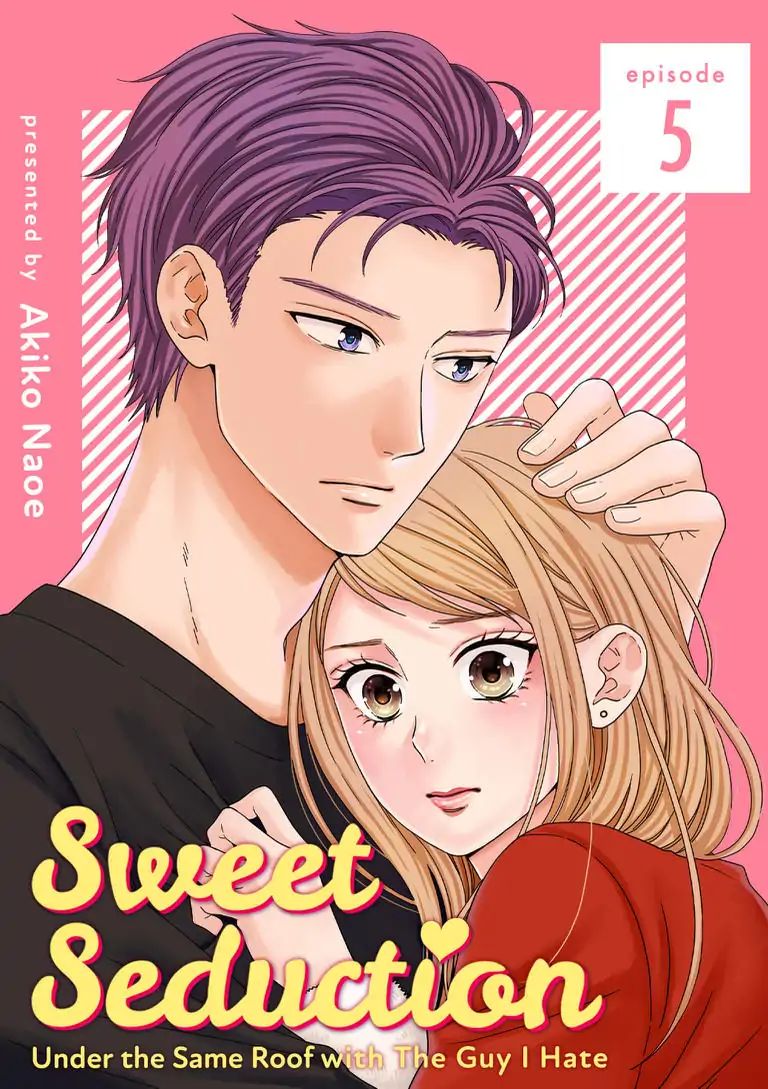 Sweet Seduction: Under The Same Roof With The Guy I Hate - Chapter 5