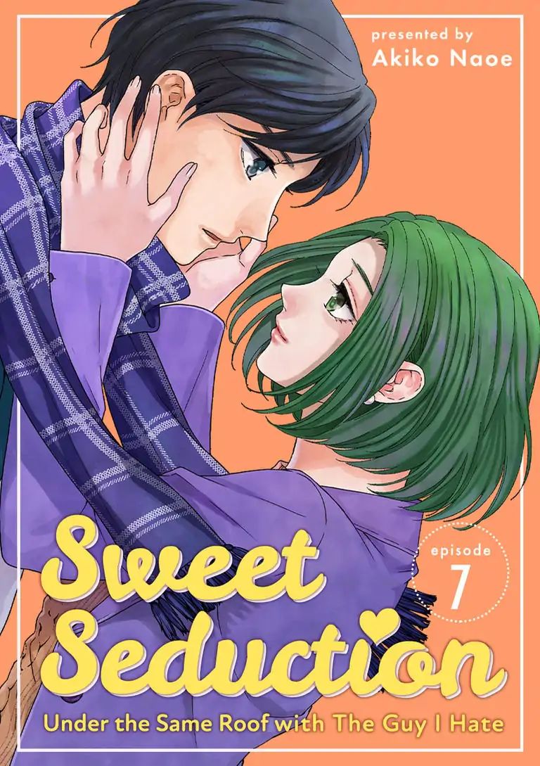 Sweet Seduction: Under The Same Roof With The Guy I Hate - Chapter 7