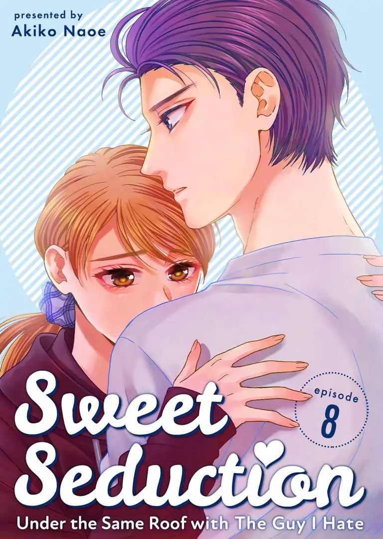 Sweet Seduction: Under The Same Roof With The Guy I Hate - Chapter 8