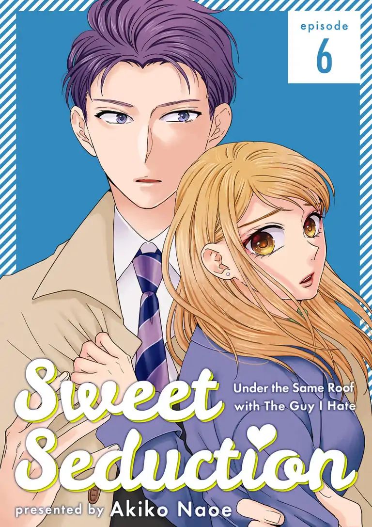 Sweet Seduction: Under The Same Roof With The Guy I Hate - Chapter 6