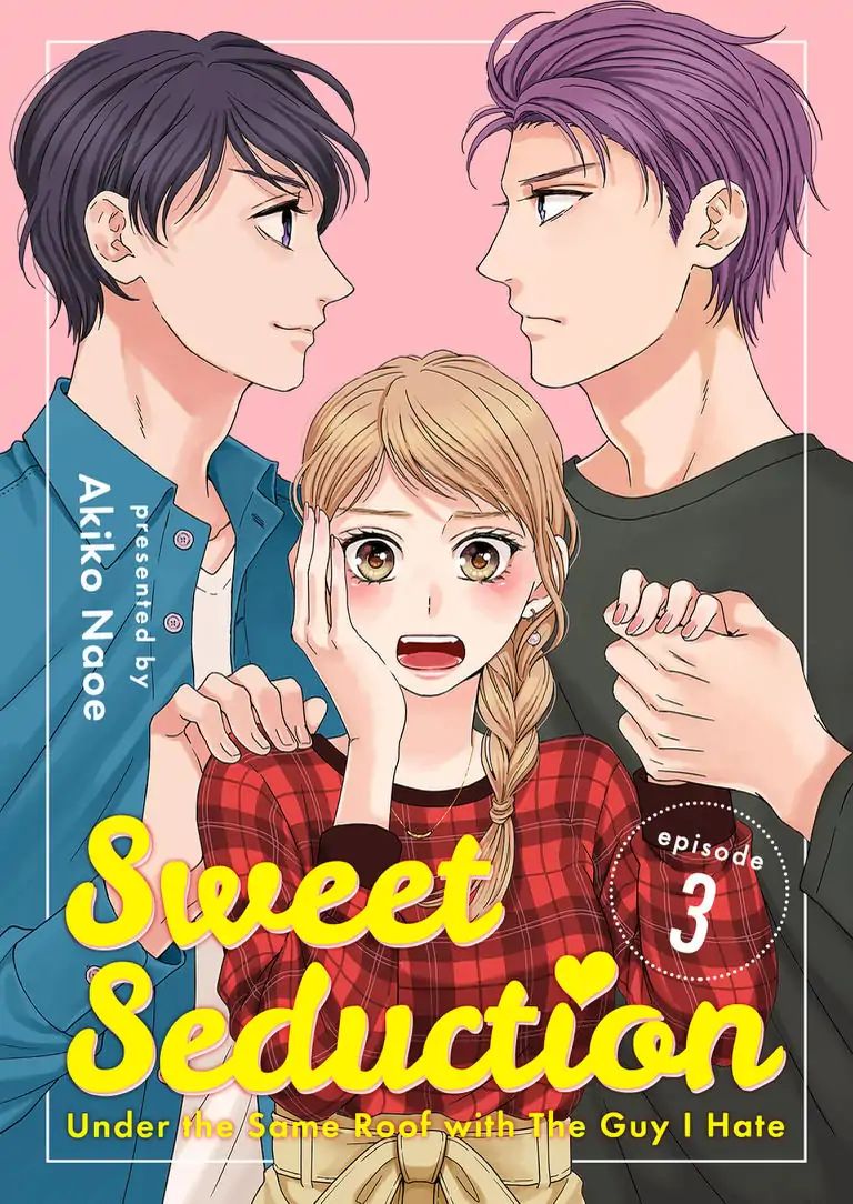 Sweet Seduction: Under The Same Roof With The Guy I Hate - Chapter 3