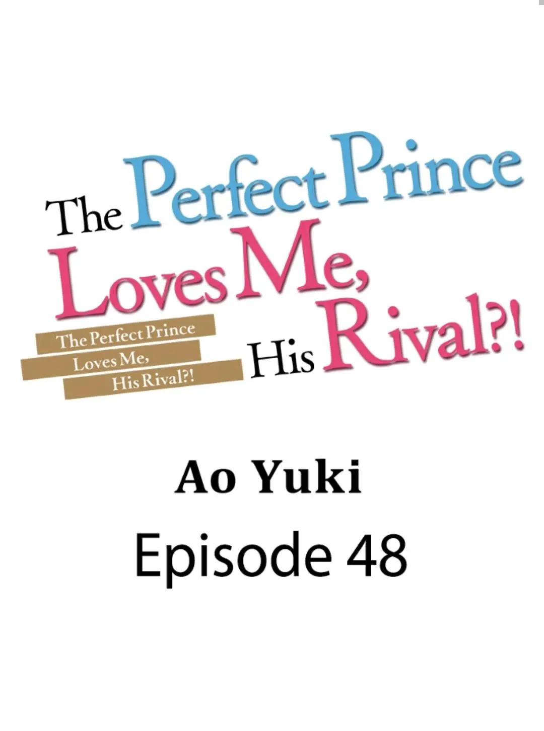 The Perfect Prince Loves Me, His Rival?! - Chapter 48