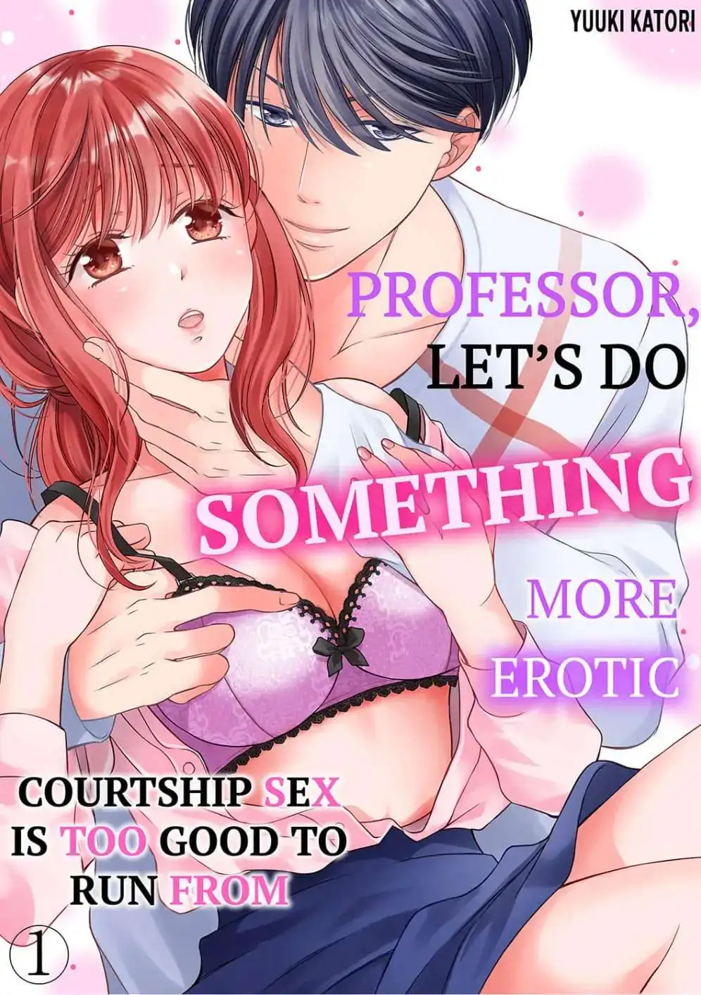 Professor, Let's Do Something More Erotic -Courtship Sex Is Too Good To Run From - Chapter 1