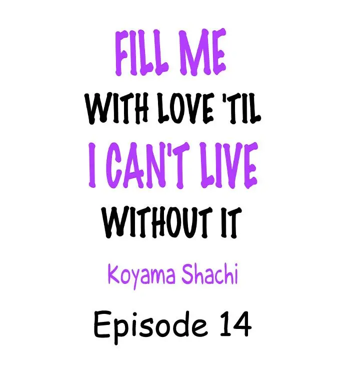 Fill Me With Love 'Til I Can't Live Without It - Chapter 14