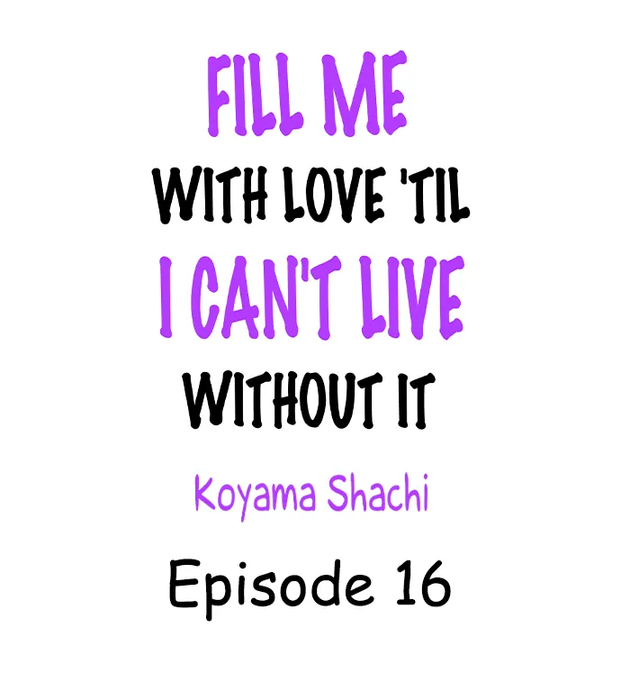 Fill Me With Love 'Til I Can't Live Without It - Chapter 16