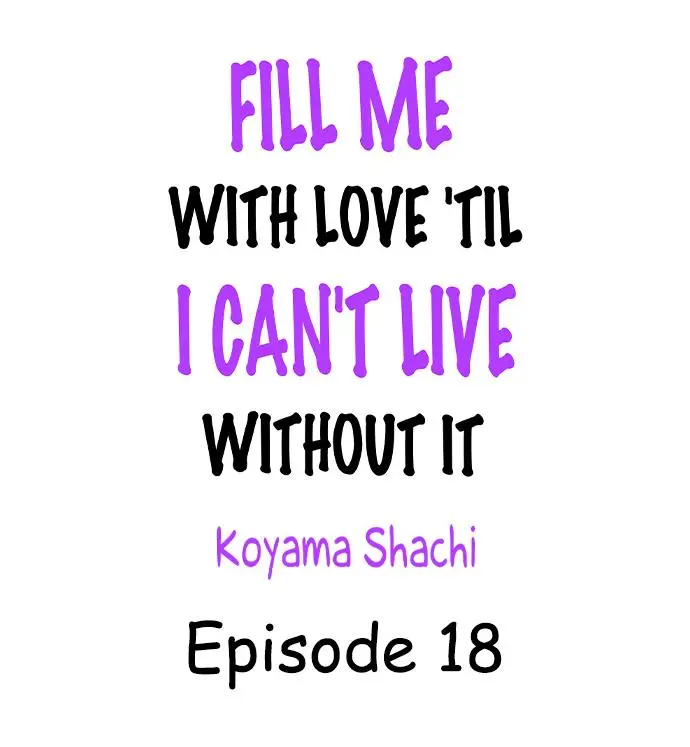 Fill Me With Love 'Til I Can't Live Without It - Chapter 18