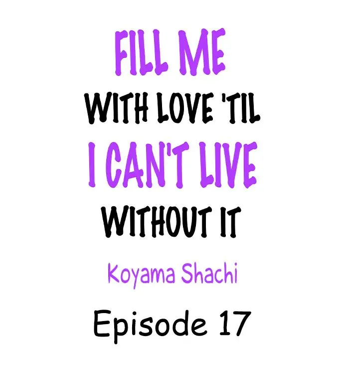 Fill Me With Love 'Til I Can't Live Without It - Chapter 17