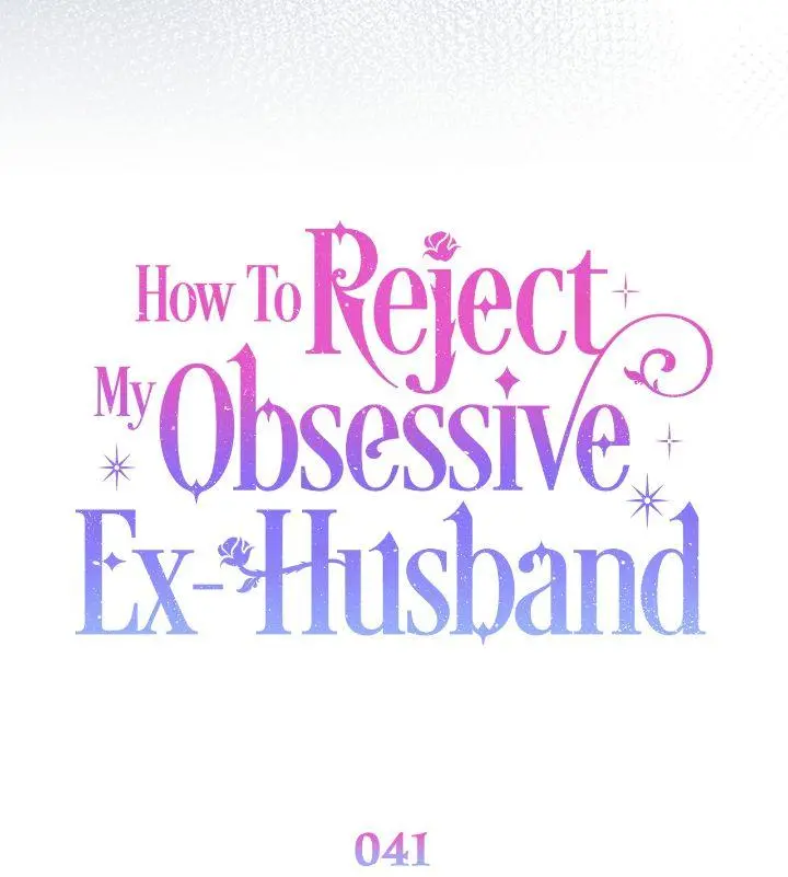 How To Reject My Obsessive Ex-Husband - Chapter 41