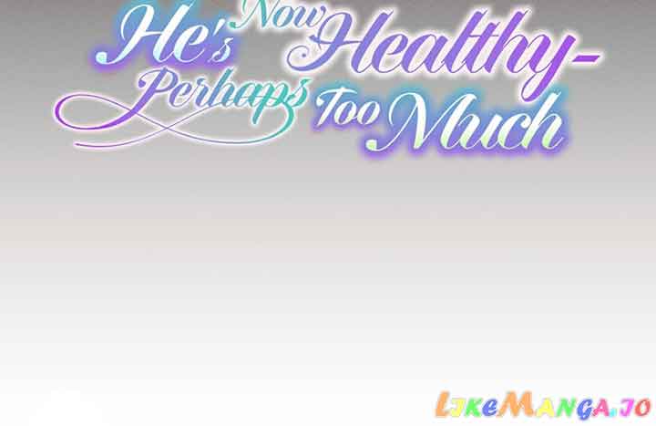 He’s Now Healthy-Perhaps Too Much - Chapter 13