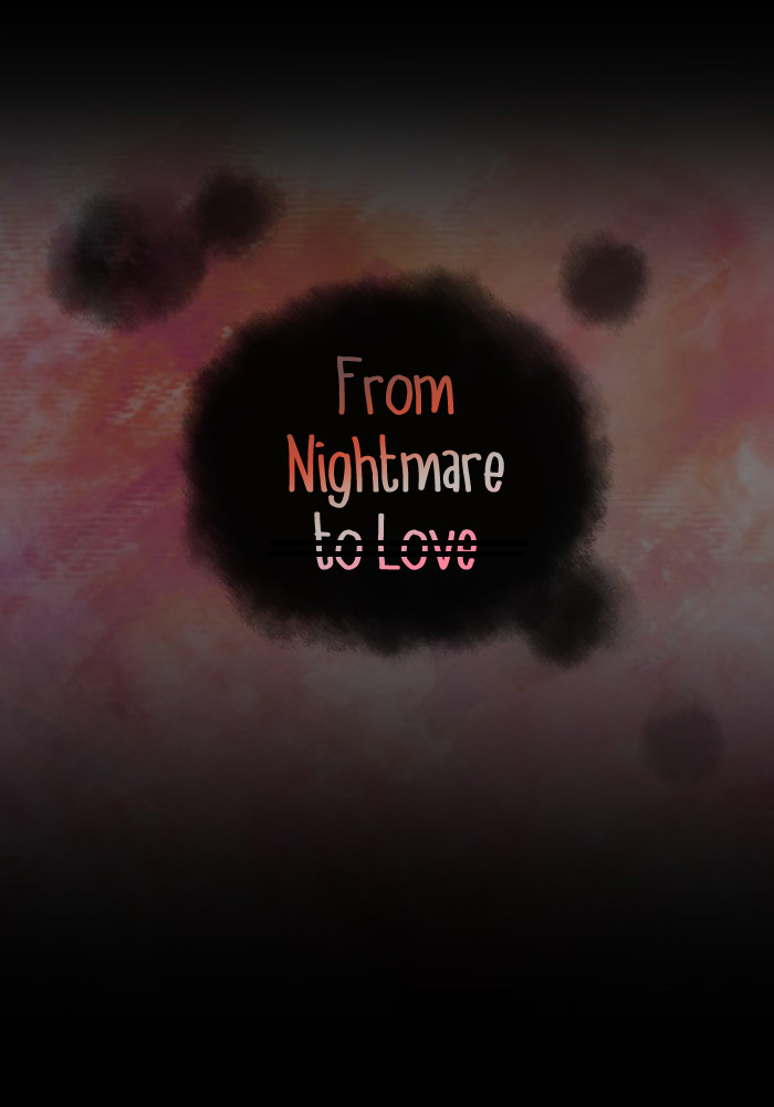 From Nightmare To Love - Chapter 48: What I'm Scared Of