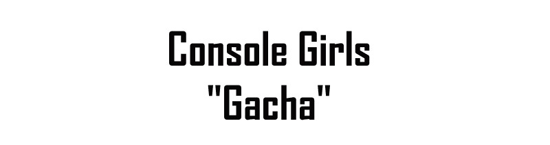 Meme Girls - Chapter 185: Console Girls: "Gacha"