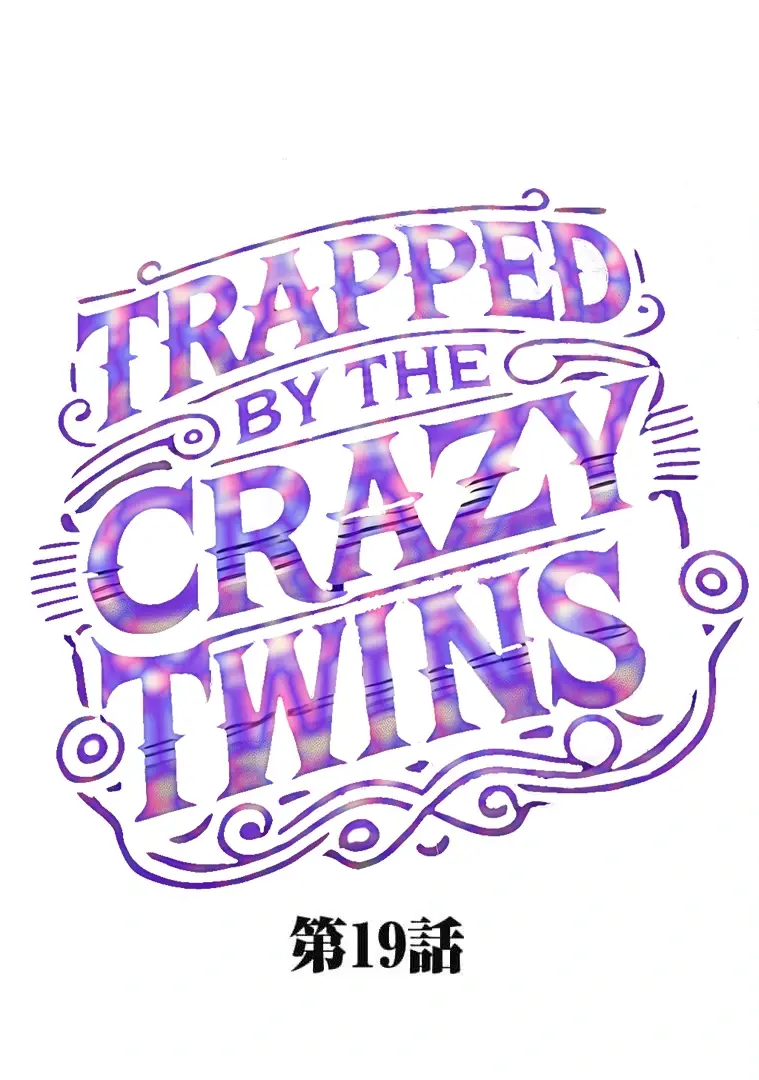 Trapped By The Crazy Twins - Chapter 19