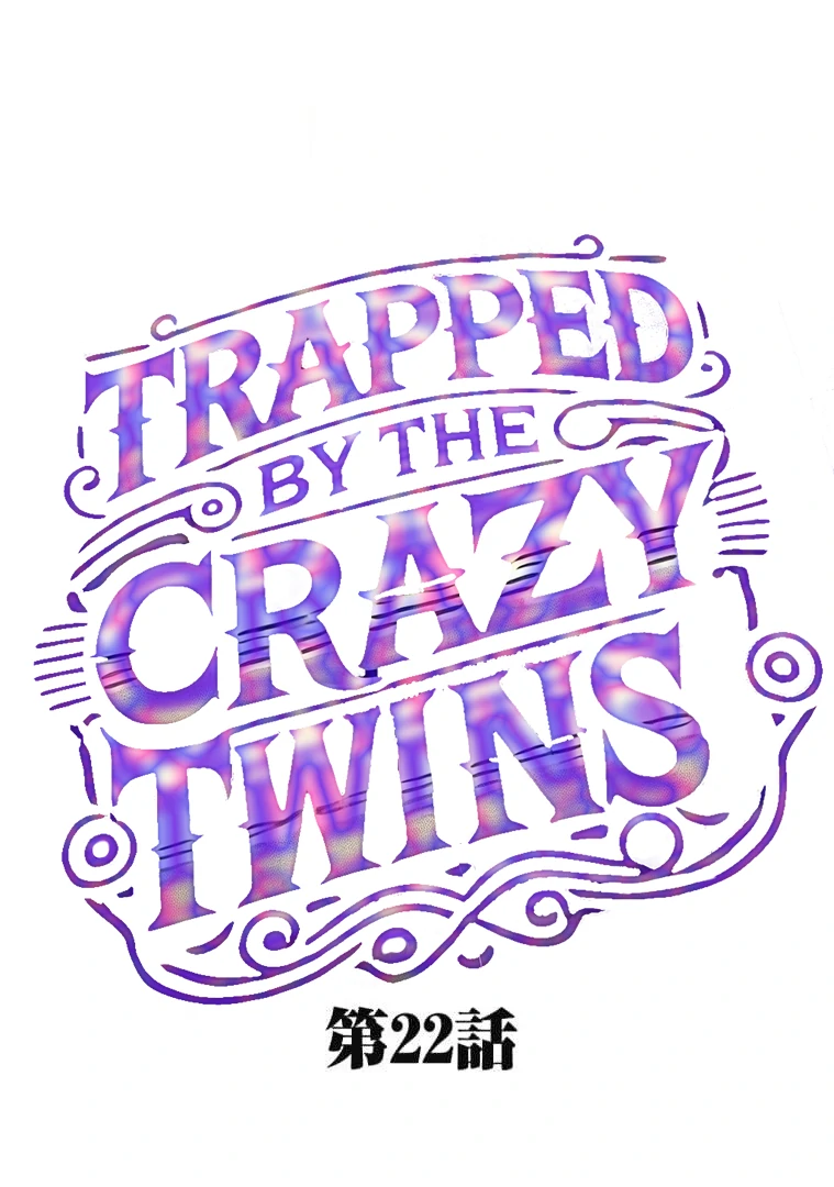 Trapped By The Crazy Twins - Chapter 22