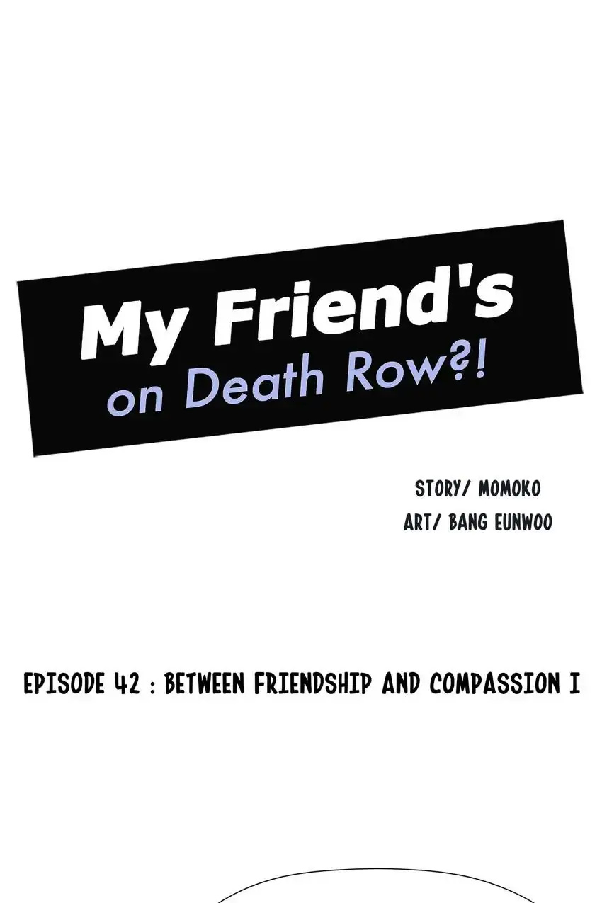 My Friend’s On Death Row?! - Chapter 42