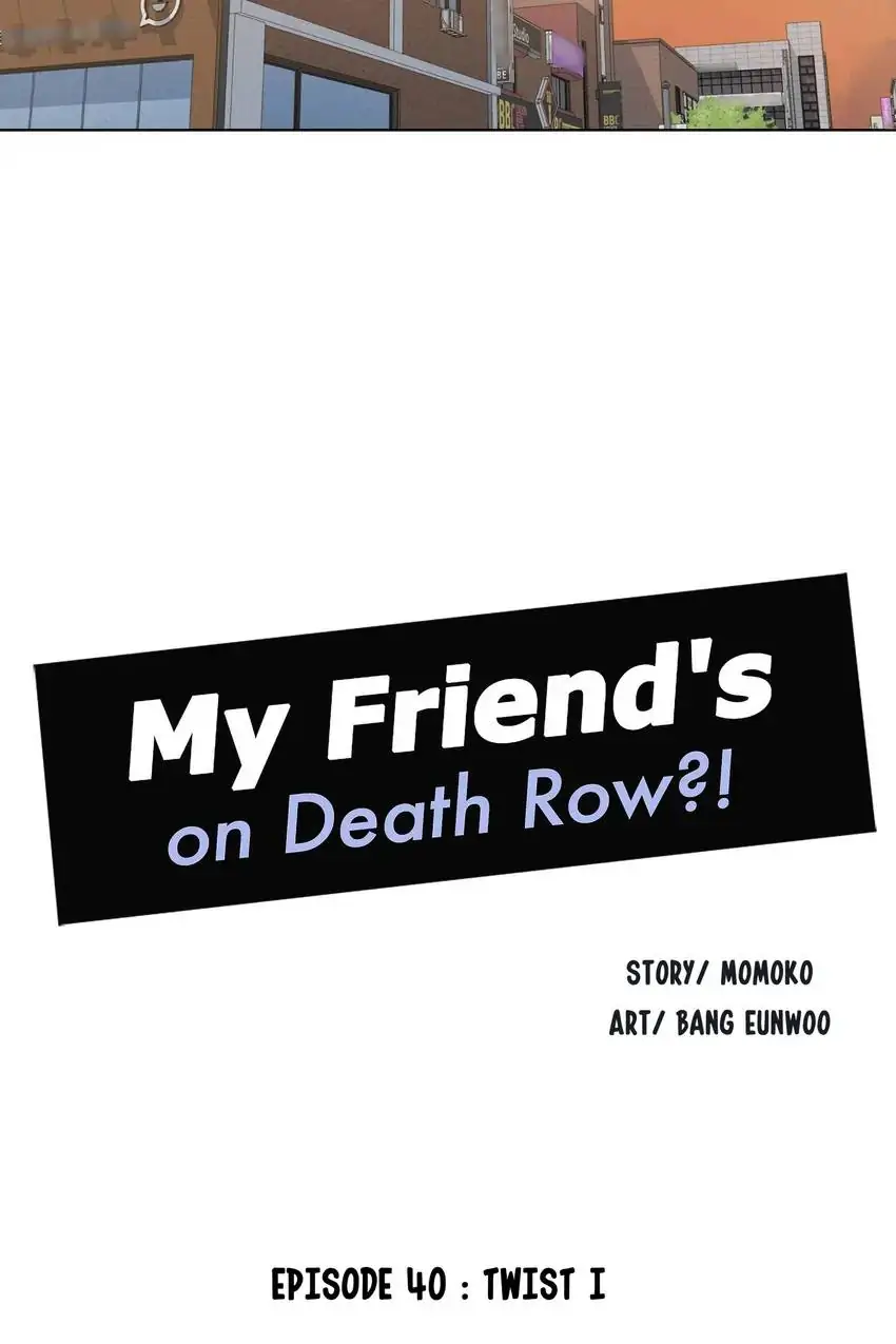 My Friend’s On Death Row?! - Chapter 40