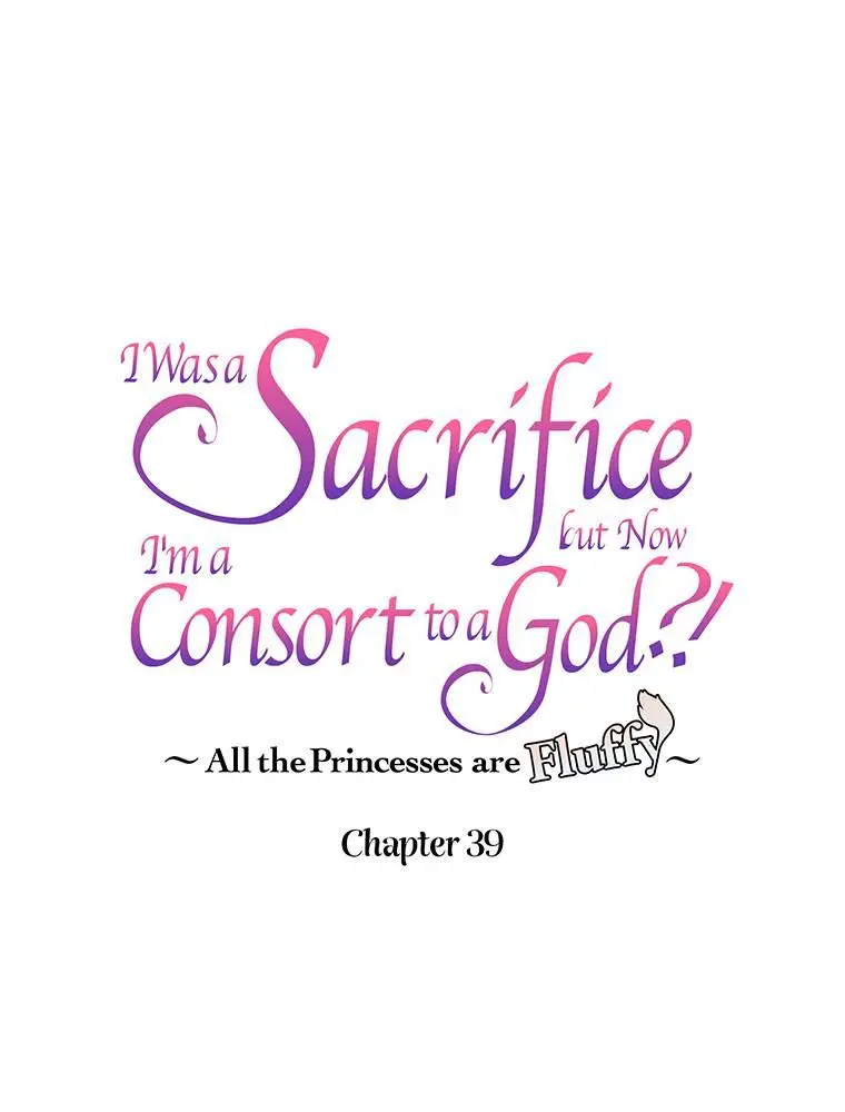 I Was A Sacrifice But Now I'm A Consort To A God?! ~All The Princesses Are Fluffy~ - Chapter 39