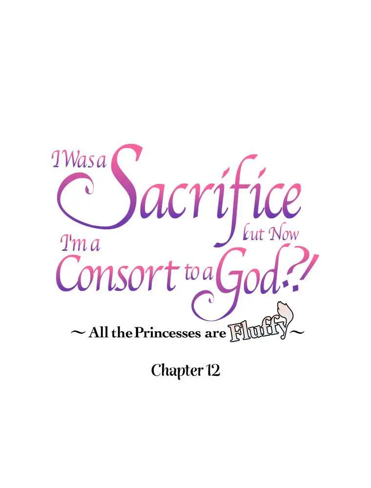 I Was A Sacrifice But Now I'm A Consort To A God?! ~All The Princesses Are Fluffy~ - Chapter 12