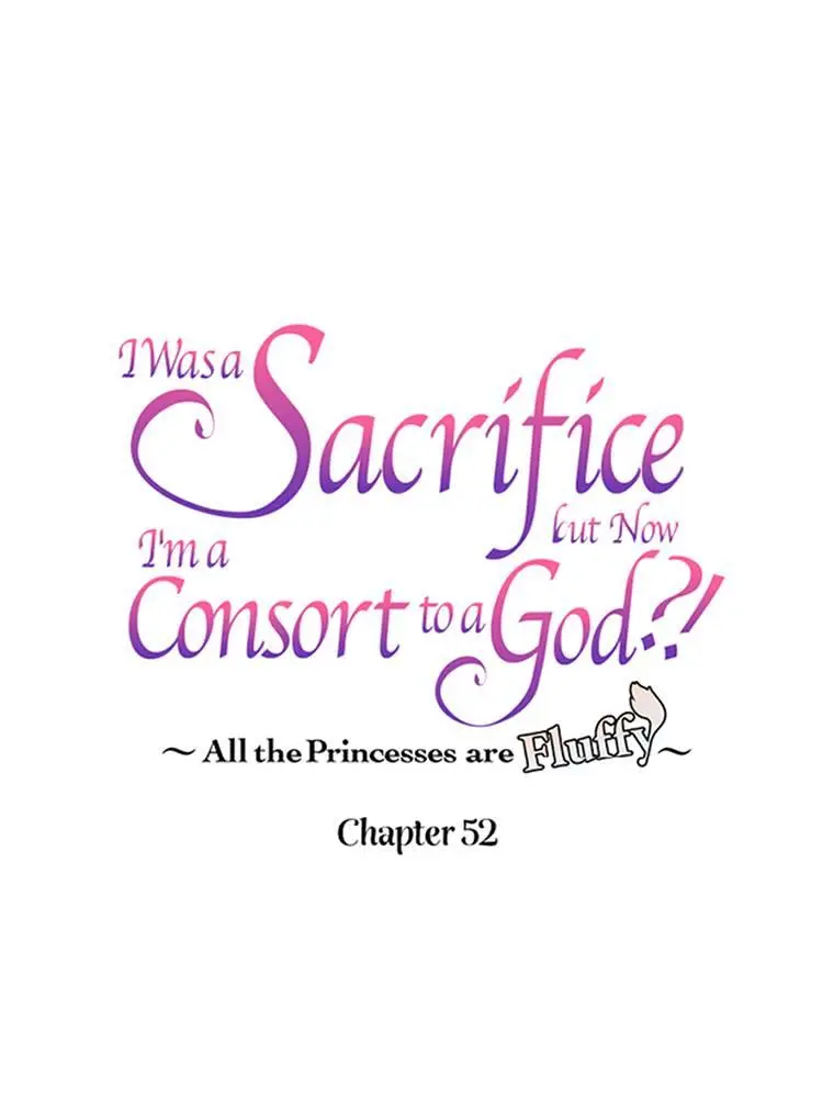 I Was A Sacrifice But Now I'm A Consort To A God?! ~All The Princesses Are Fluffy~ - Chapter 52