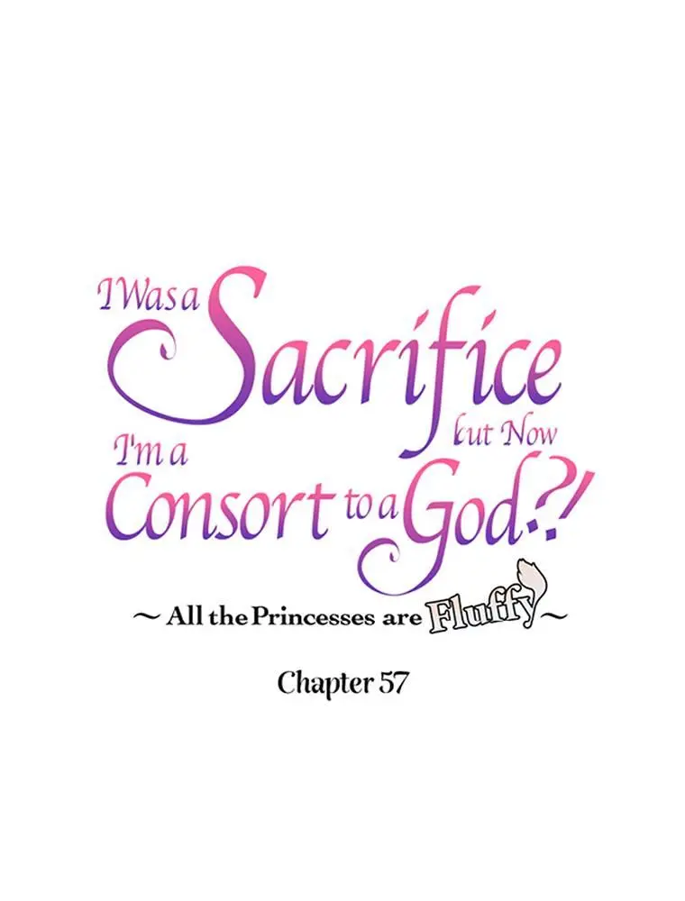 I Was A Sacrifice But Now I'm A Consort To A God?! ~All The Princesses Are Fluffy~ - Chapter 57