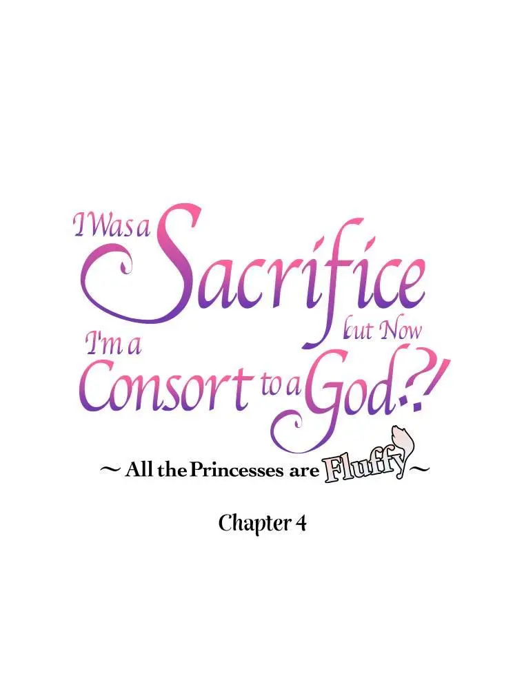 I Was A Sacrifice But Now I'm A Consort To A God?! ~All The Princesses Are Fluffy~ - Chapter 4