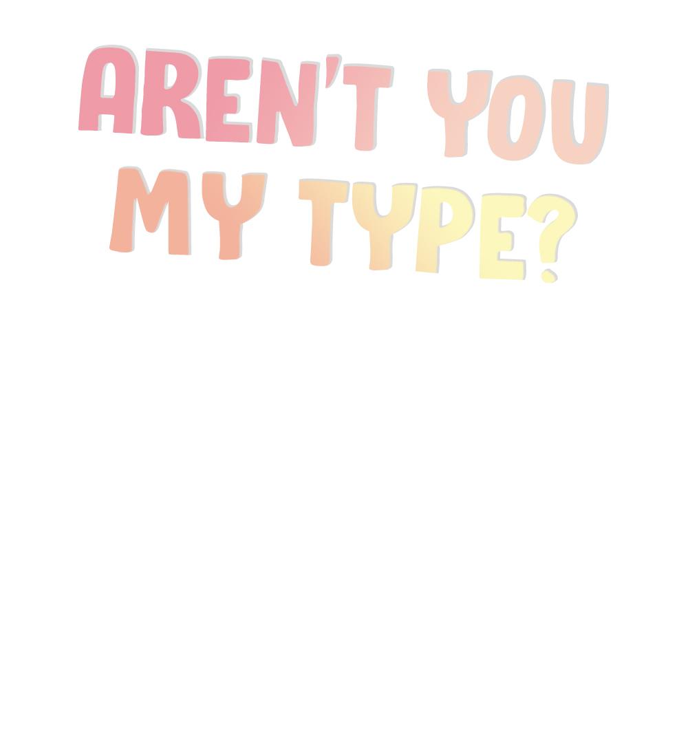 Aren't You My Type - Chapter 17